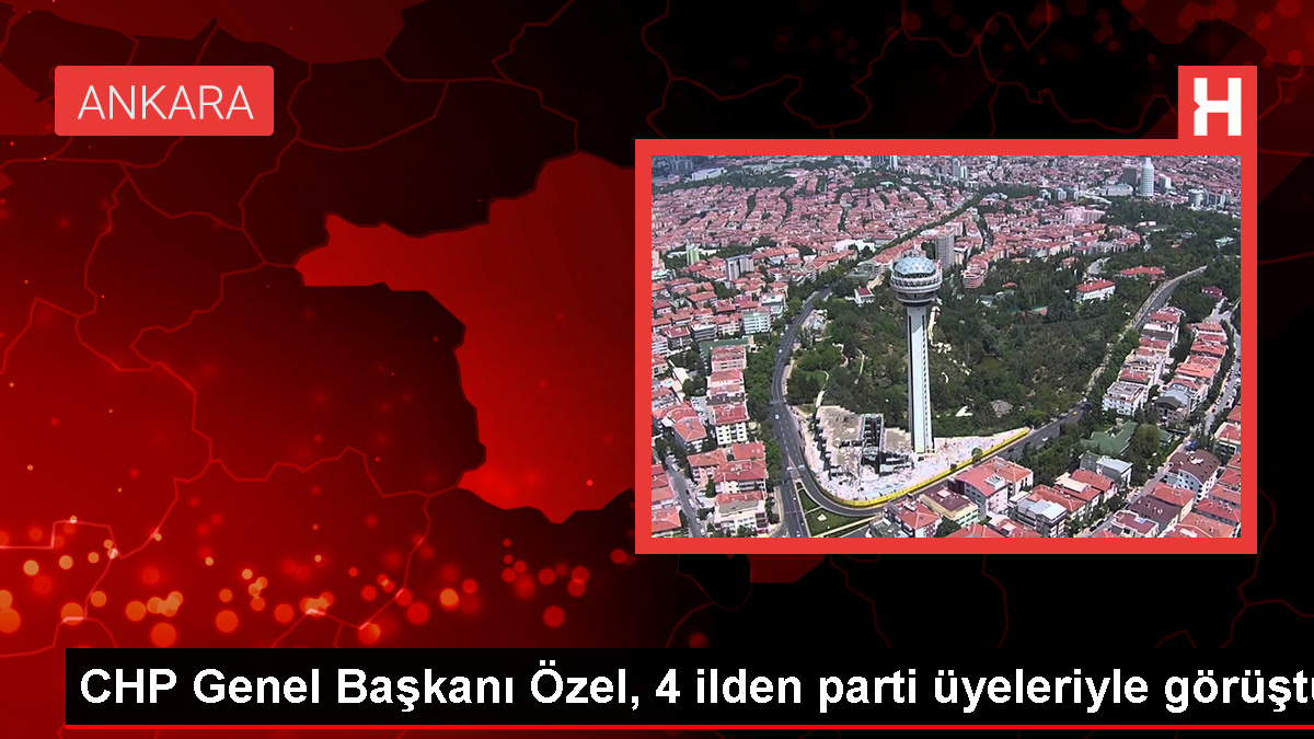 Özgür Özel; Sivas, Yozgat, Ankara ve Çorum'dan Gelen CHP Heyetleriyle Bir Araya Geldi